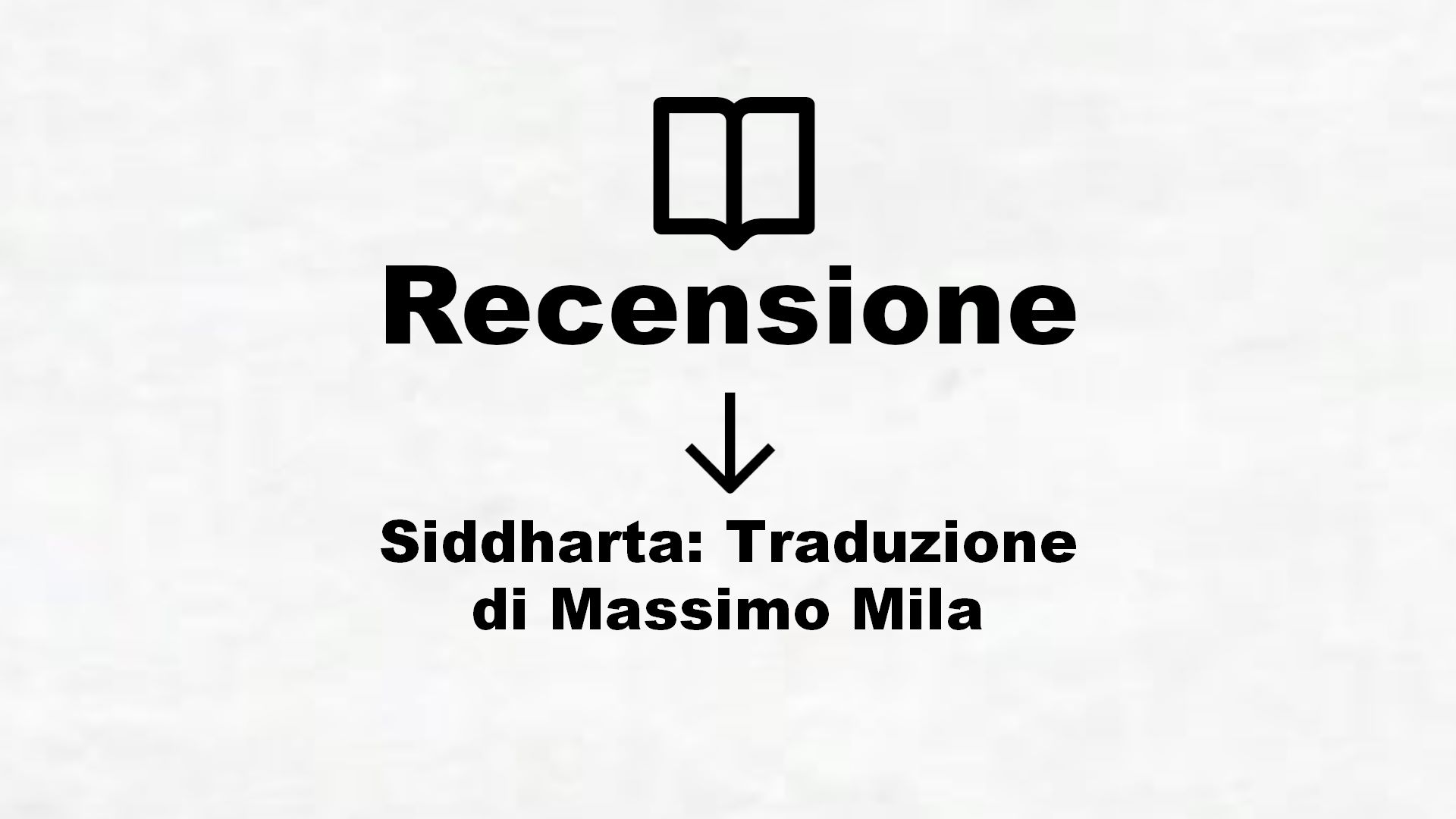 Siddharta: Traduzione di Massimo Mila – Recensione Libro