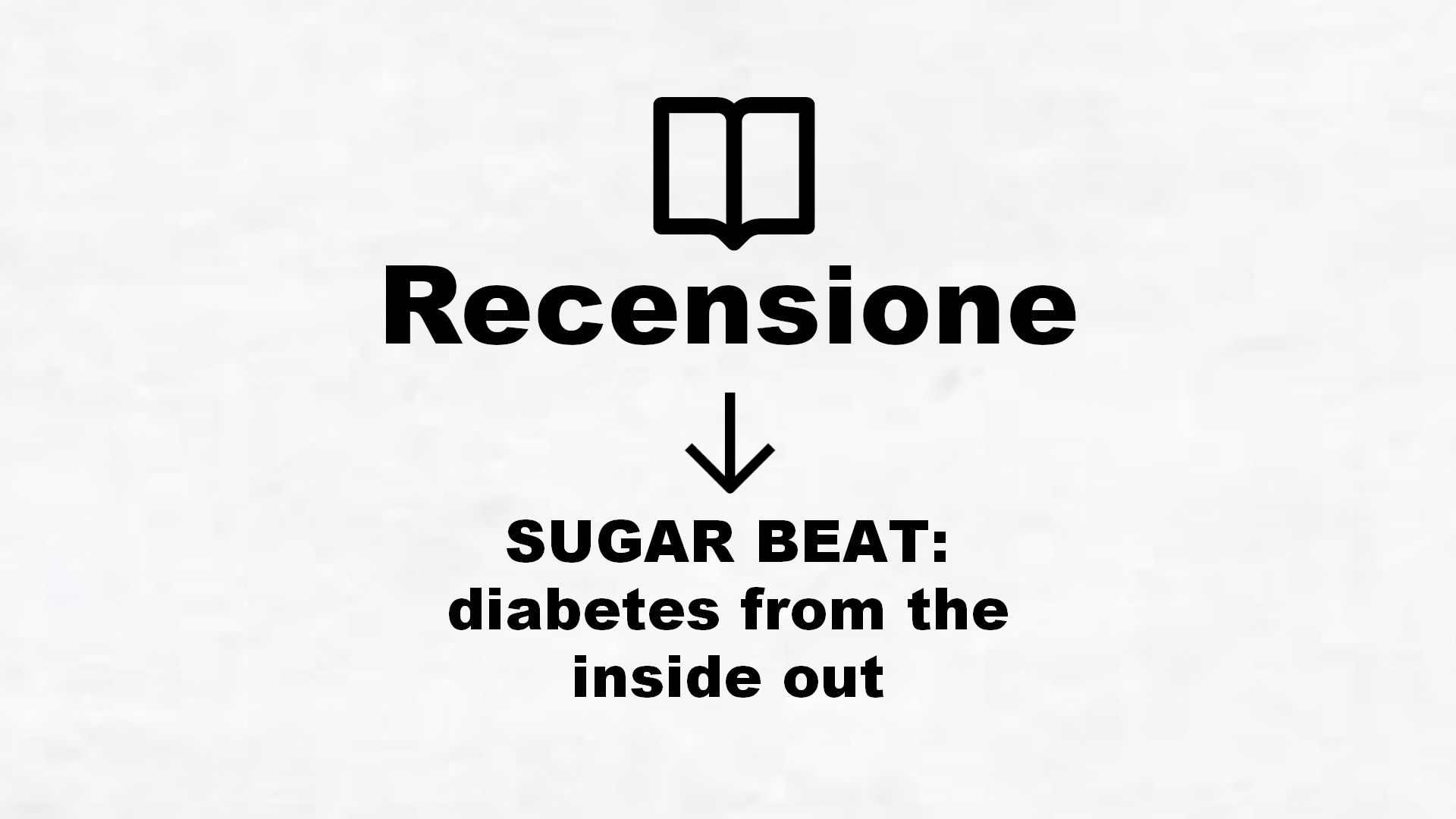SUGAR BEAT: diabetes from the inside out – Recensione Libro