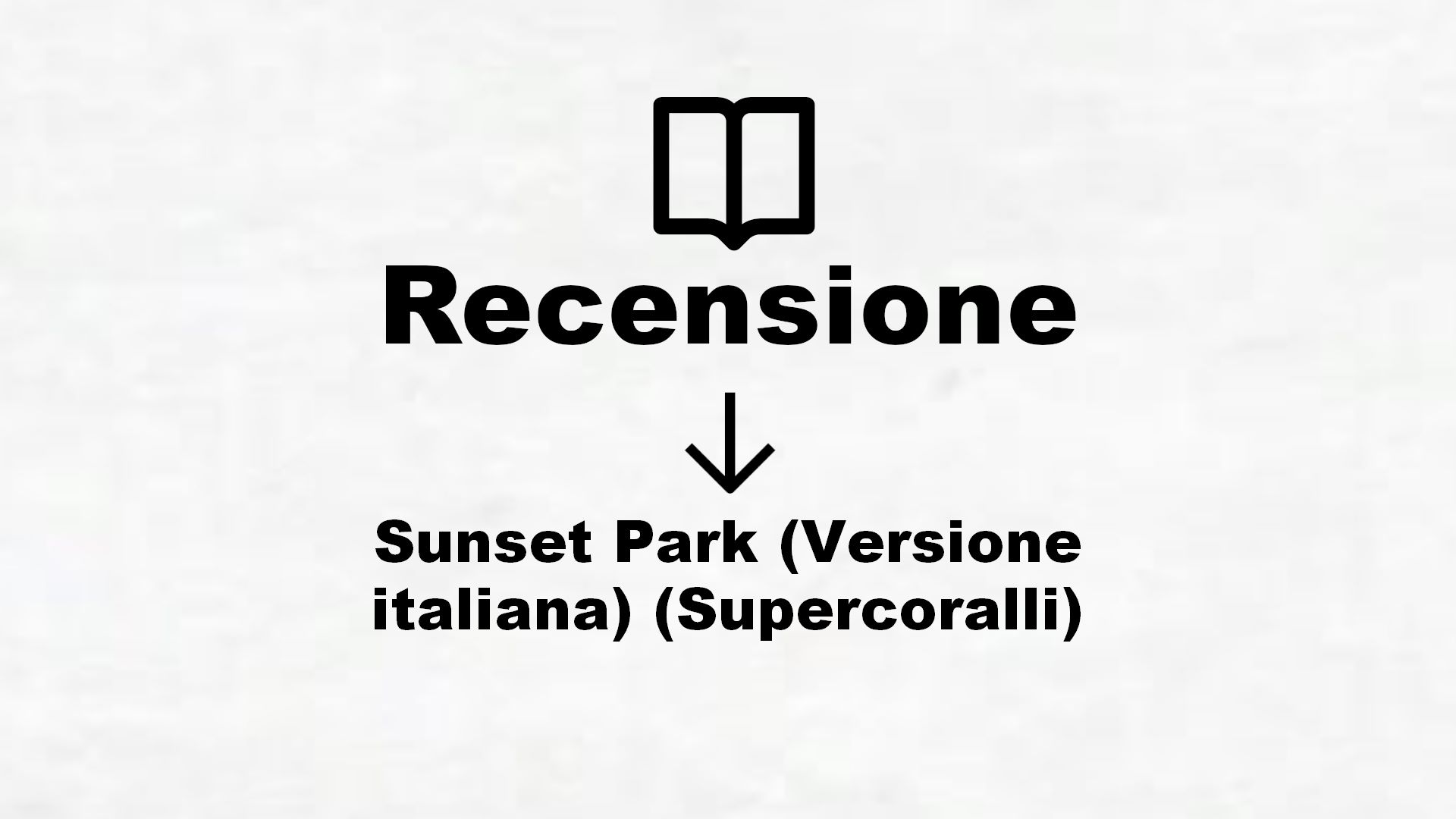 Sunset Park (Versione italiana) (Supercoralli) – Recensione Libro