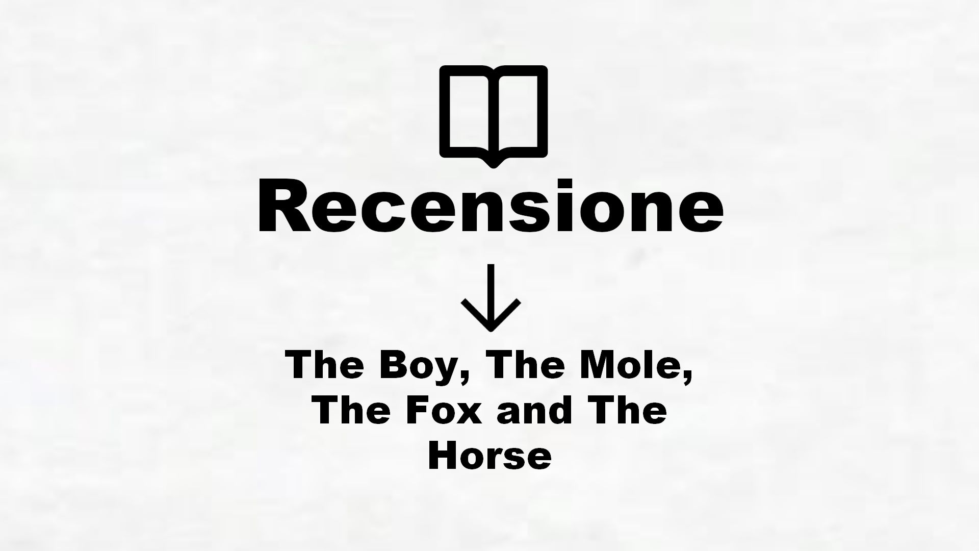 The Boy, The Mole, The Fox and The Horse – Recensione Libro