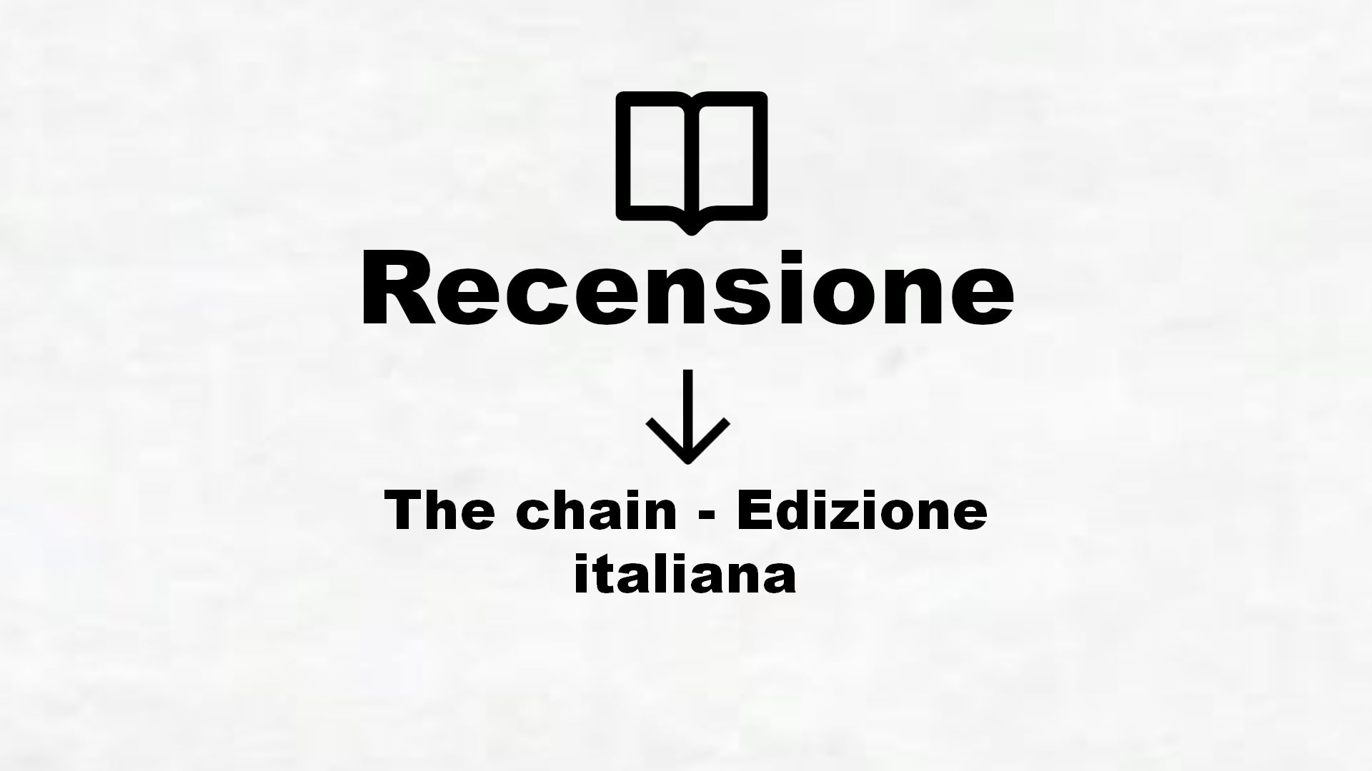 The chain – Edizione italiana – Recensione Libro