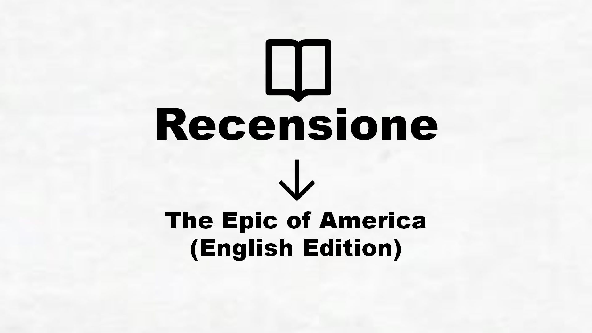 The Epic of America (English Edition) – Recensione Libro