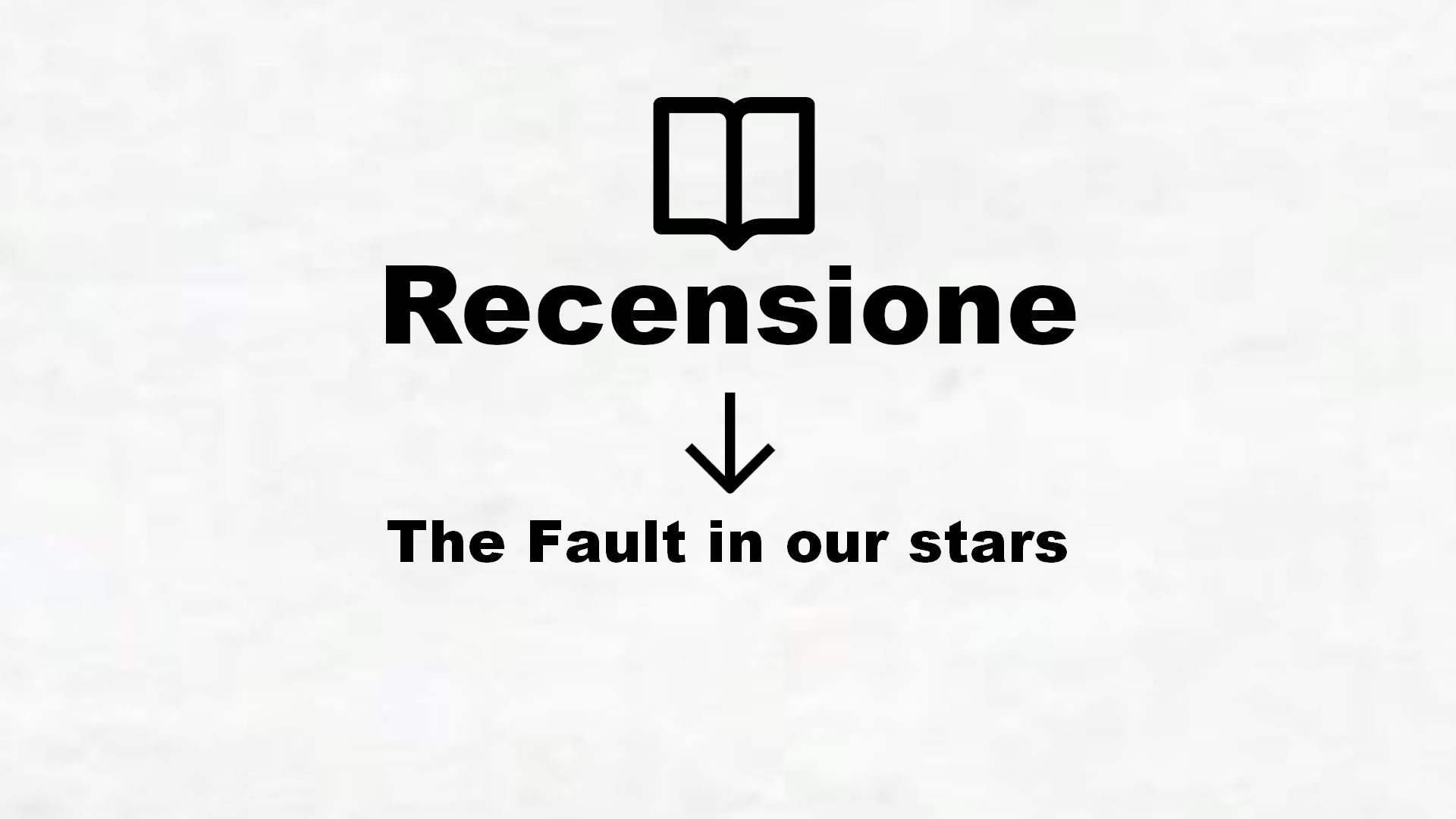 The Fault in our stars – Recensione Libro