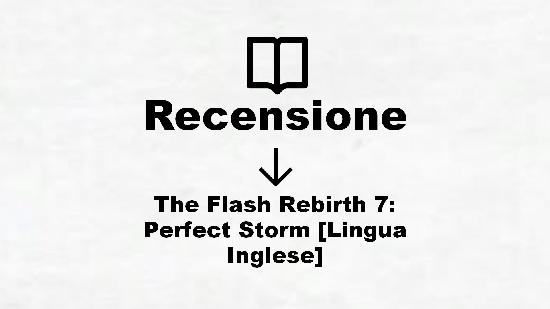 The Flash Rebirth 7: Perfect Storm [Lingua Inglese] – Recensione Libro