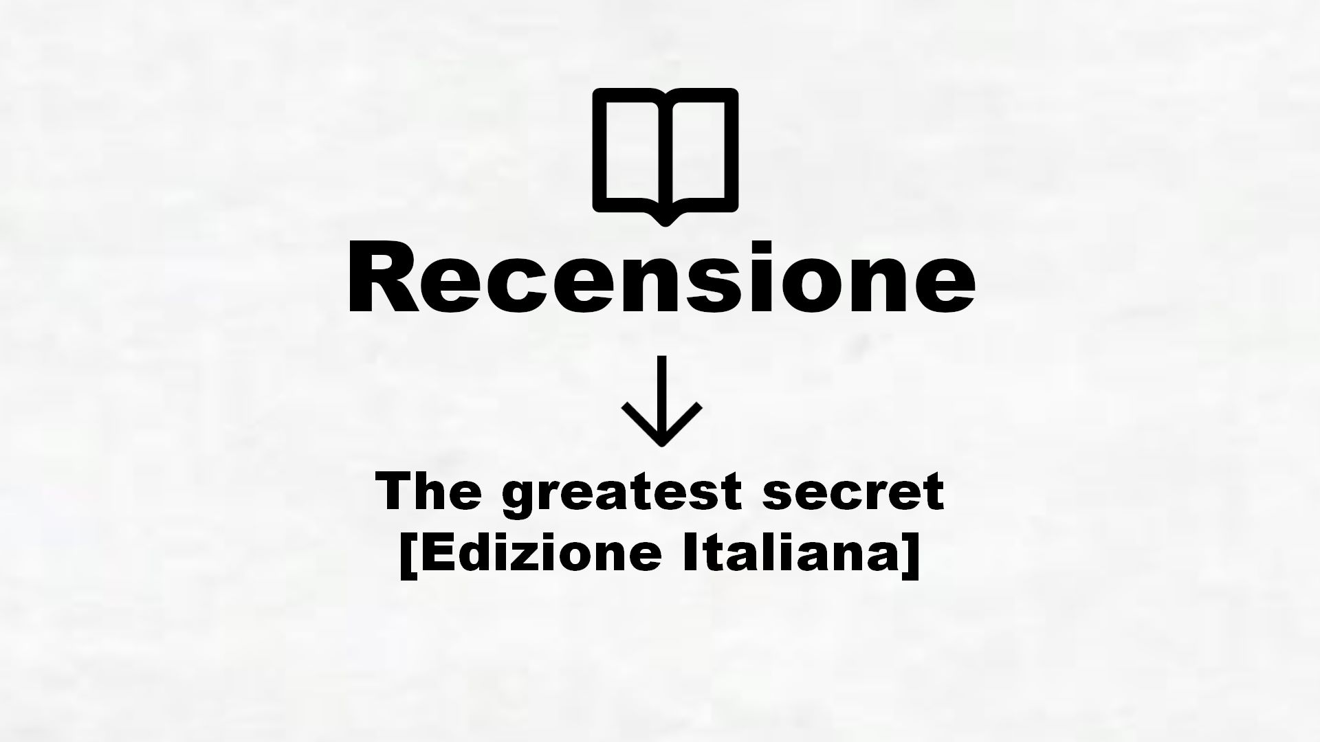 The greatest secret [Edizione Italiana] – Recensione Libro