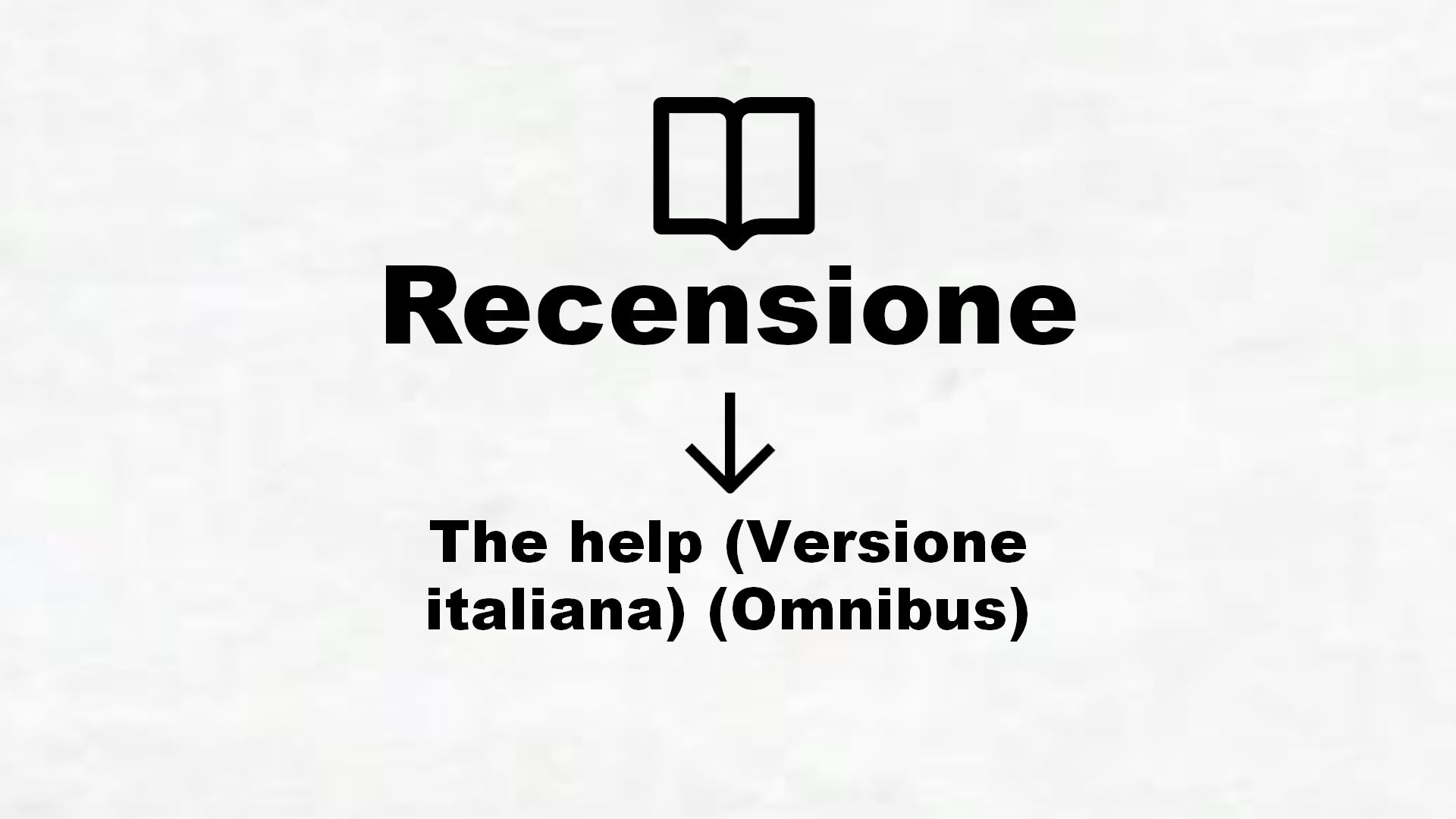 The help (Versione italiana) (Omnibus) – Recensione Libro
