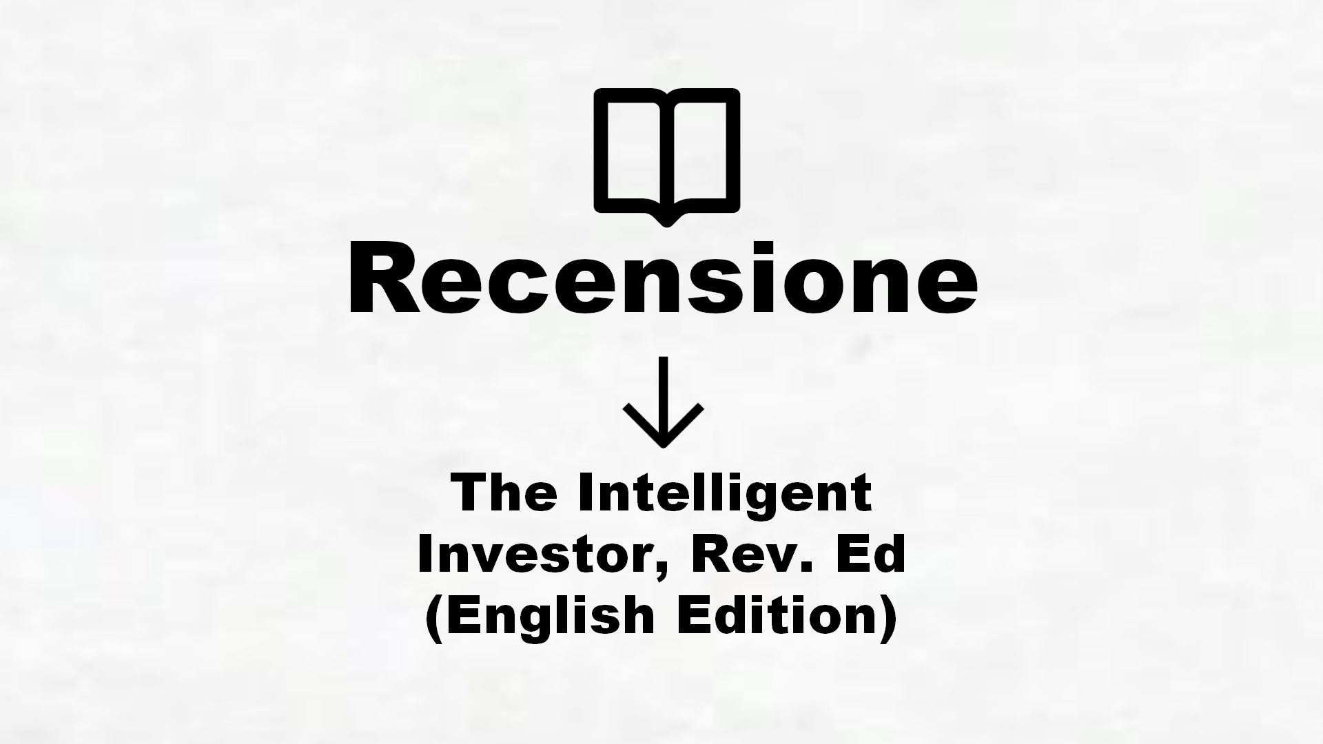The Intelligent Investor, Rev. Ed (English Edition) – Recensione Libro