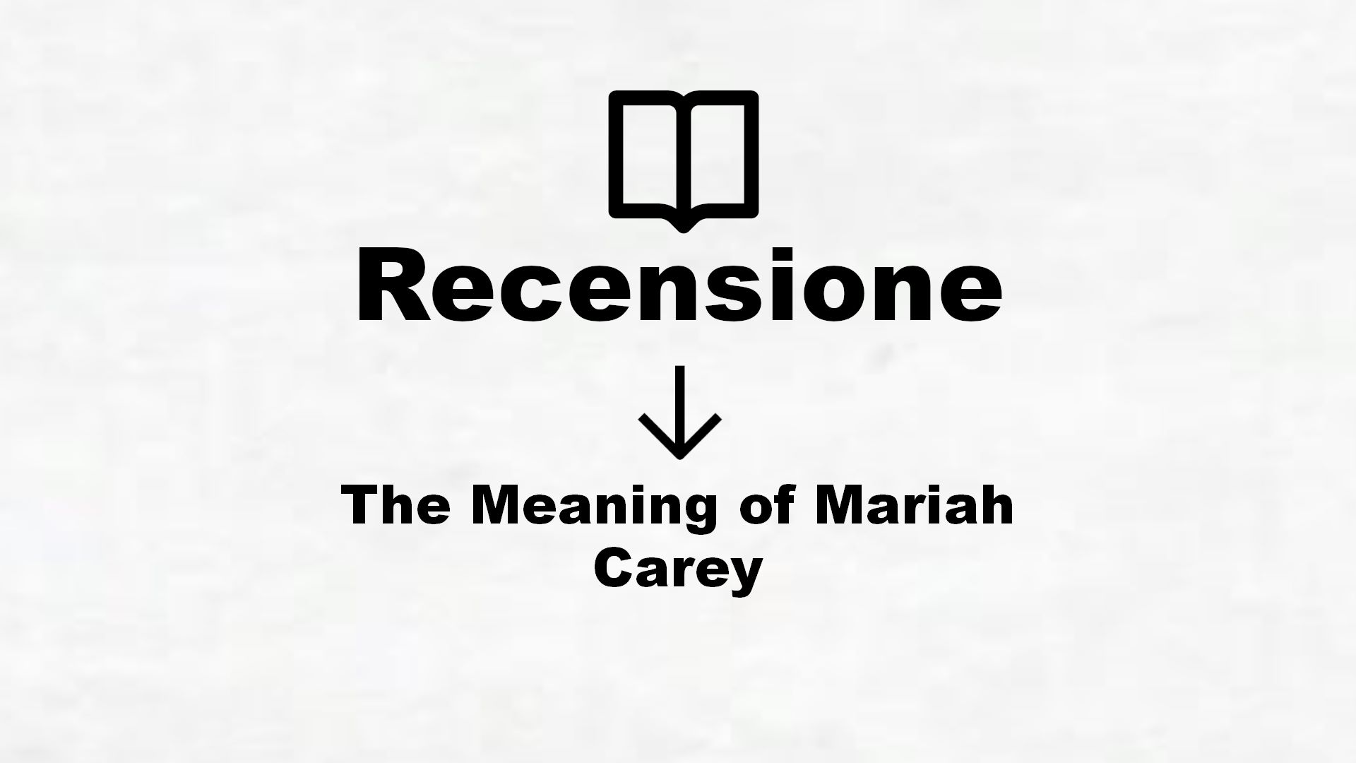 The Meaning of Mariah Carey – Recensione Libro