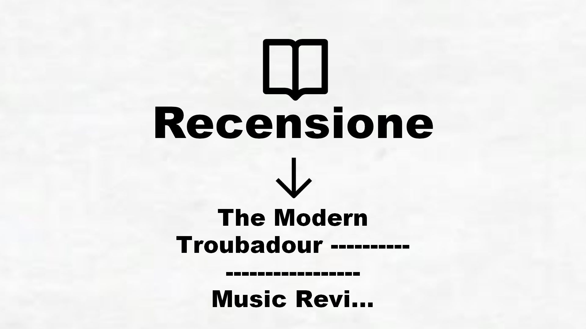The Modern Troubadour ————————— Music Reviews Of Singer Songwriters – Recensione Libro