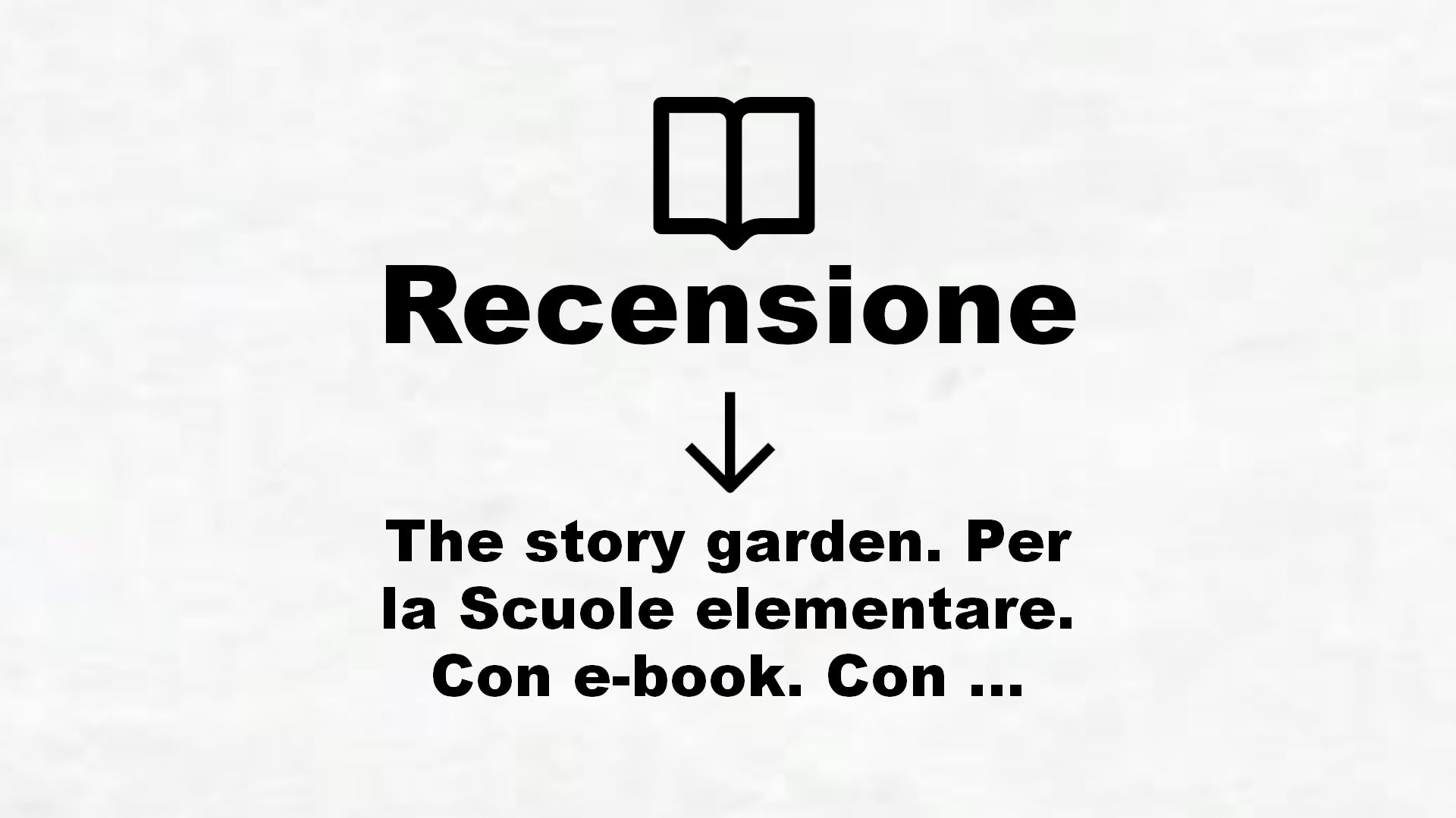 The story garden. Per la Scuole elementare. Con e-book. Con espansione online [Lingua inglese]: Vol. 1 – Recensione Libro