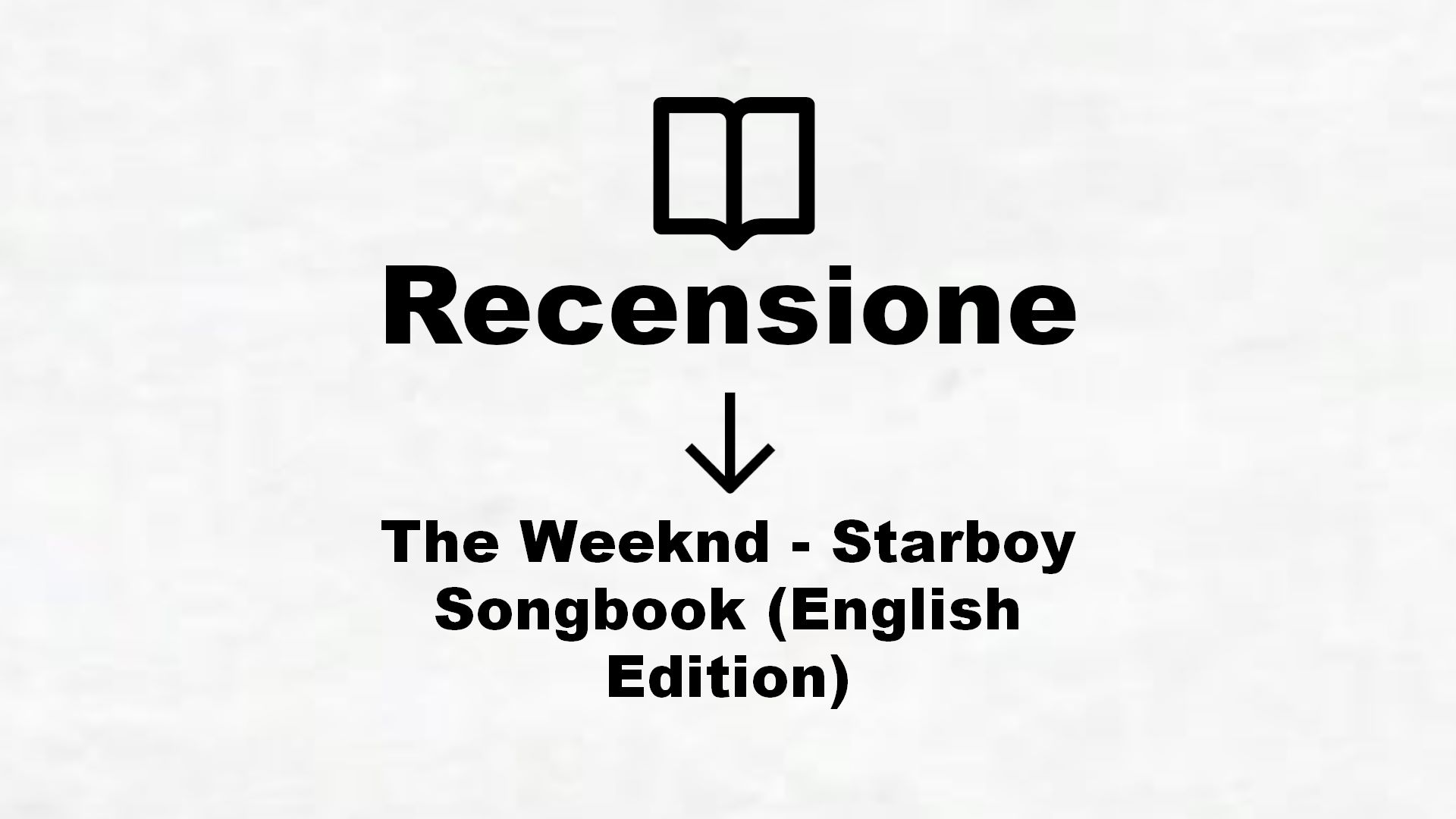 The Weeknd – Starboy Songbook (English Edition) – Recensione Libro