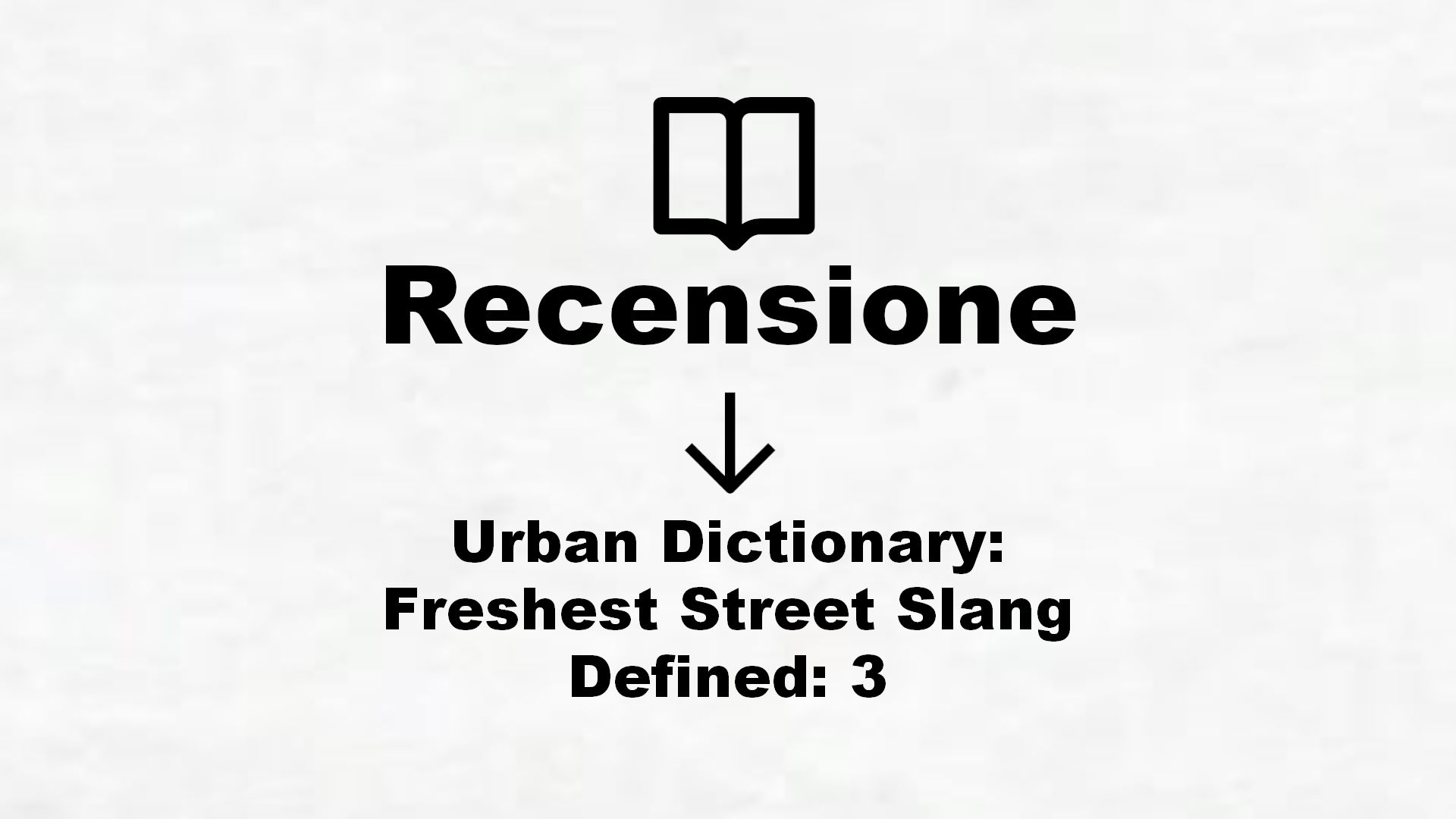 Urban Dictionary: Freshest Street Slang Defined: 3 – Recensione Libro