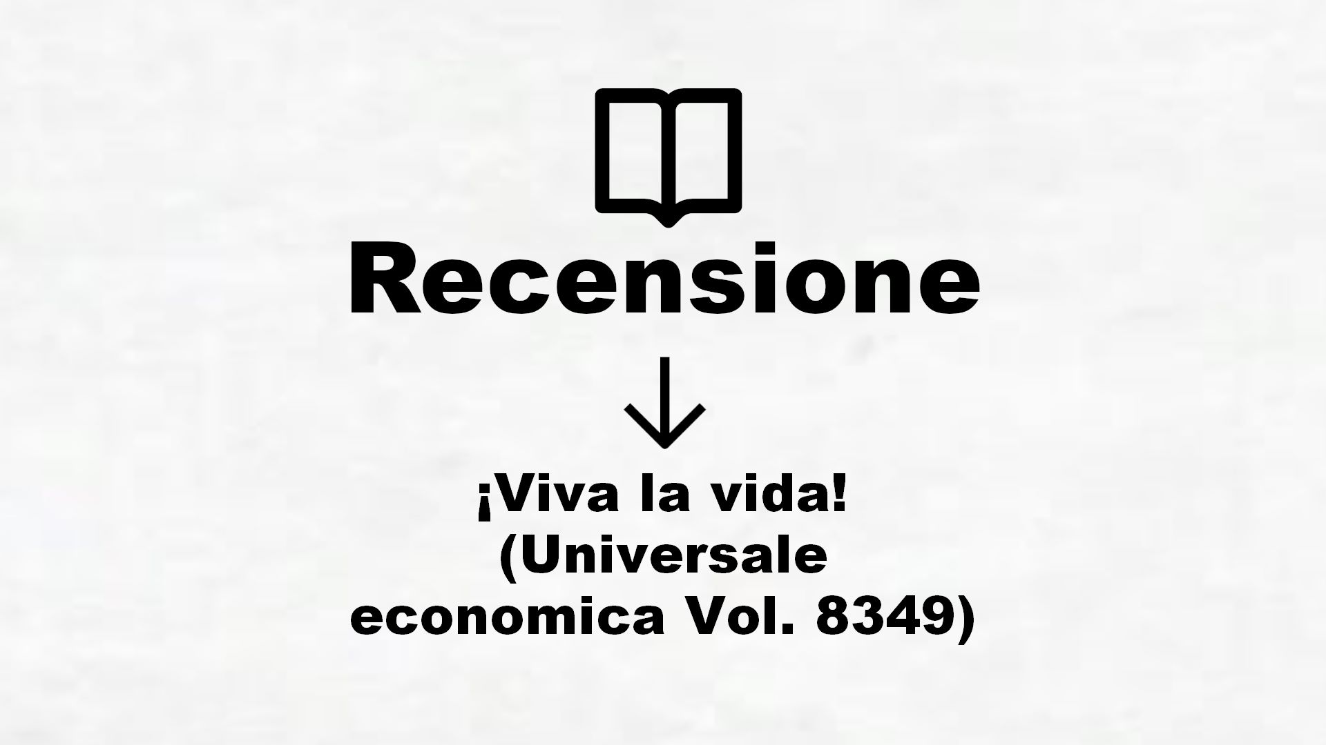 ¡Viva la vida! (Universale economica Vol. 8349) – Recensione Libro