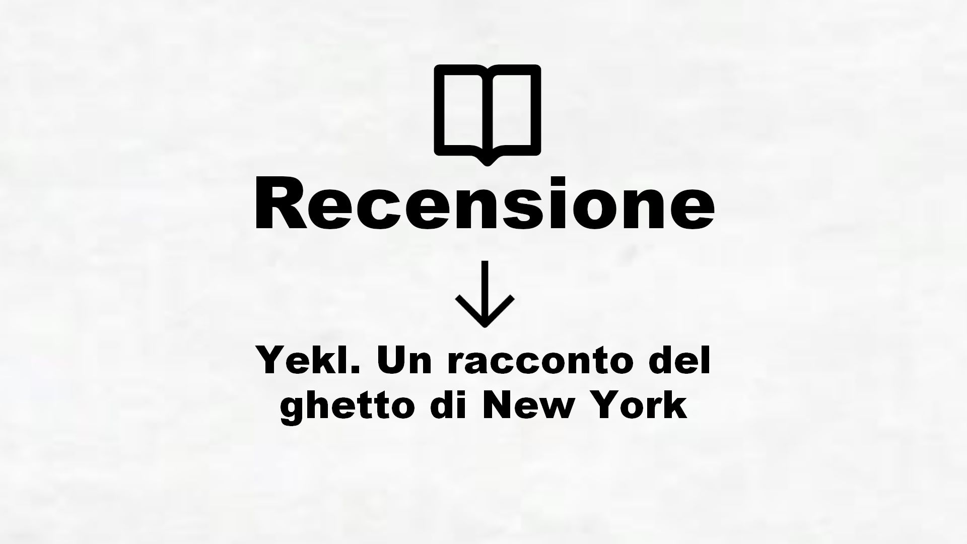 Yekl. Un racconto del ghetto di New York – Recensione Libro